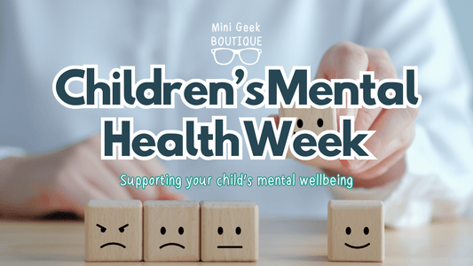 Children's Mental Health Week-Supporting your child's mental well being - Mini Geek Boutique