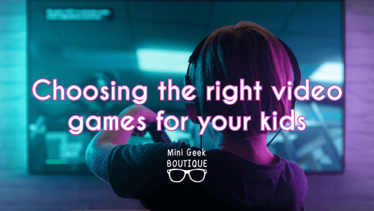 Choosing the right video games for your kids - Mini Geek Boutique