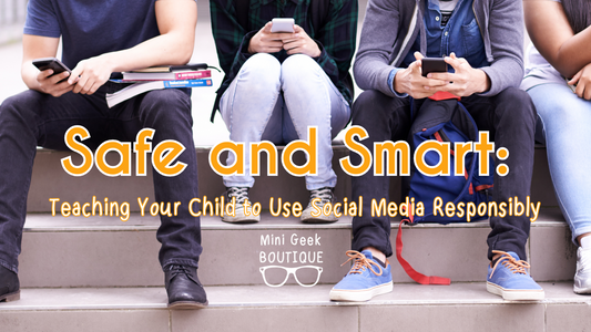 Safe and Smart: Teaching Your Child to Use Social Media Responsibly