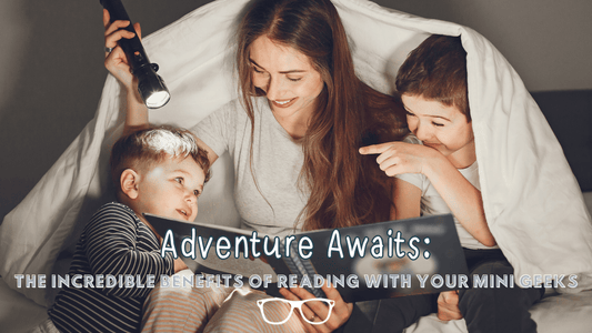 Adventure Awaits: The Incredible Benefits of Reading with Your Children - Mini Geek Boutique