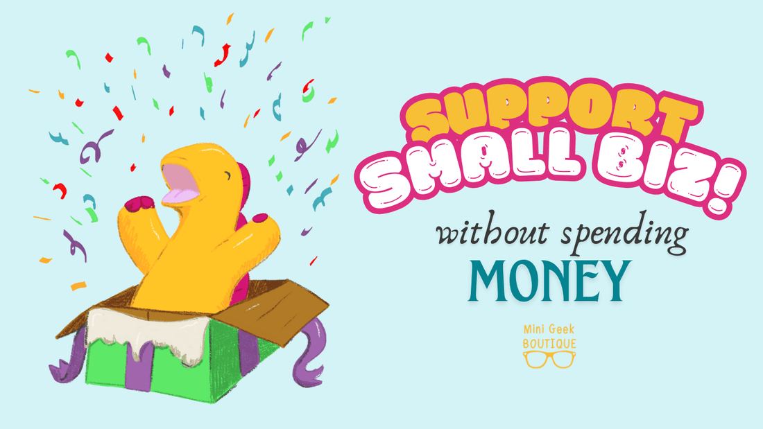 How to support small businesses without spending money - Mini Geek Boutique
