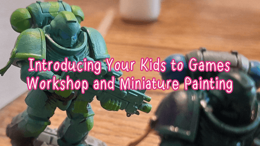 Introducing Your Kids to Games Workshop and Miniature Painting - Mini Geek Boutique