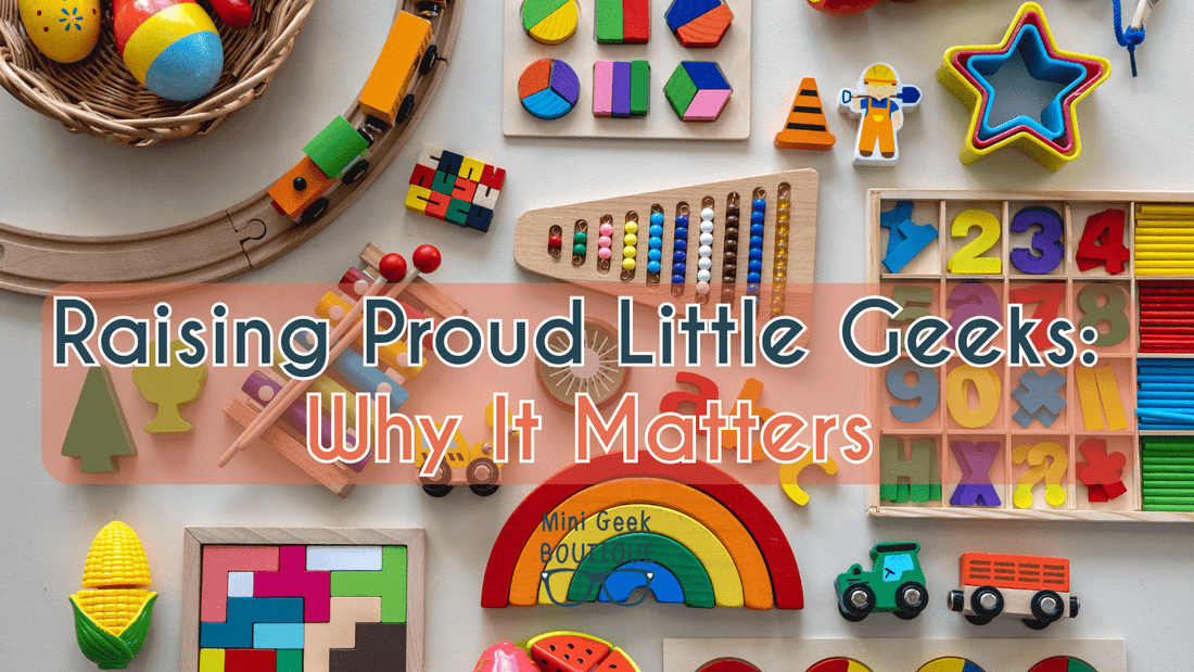 Raising Proud Little Geeks: Why It Matters - Mini Geek Boutique