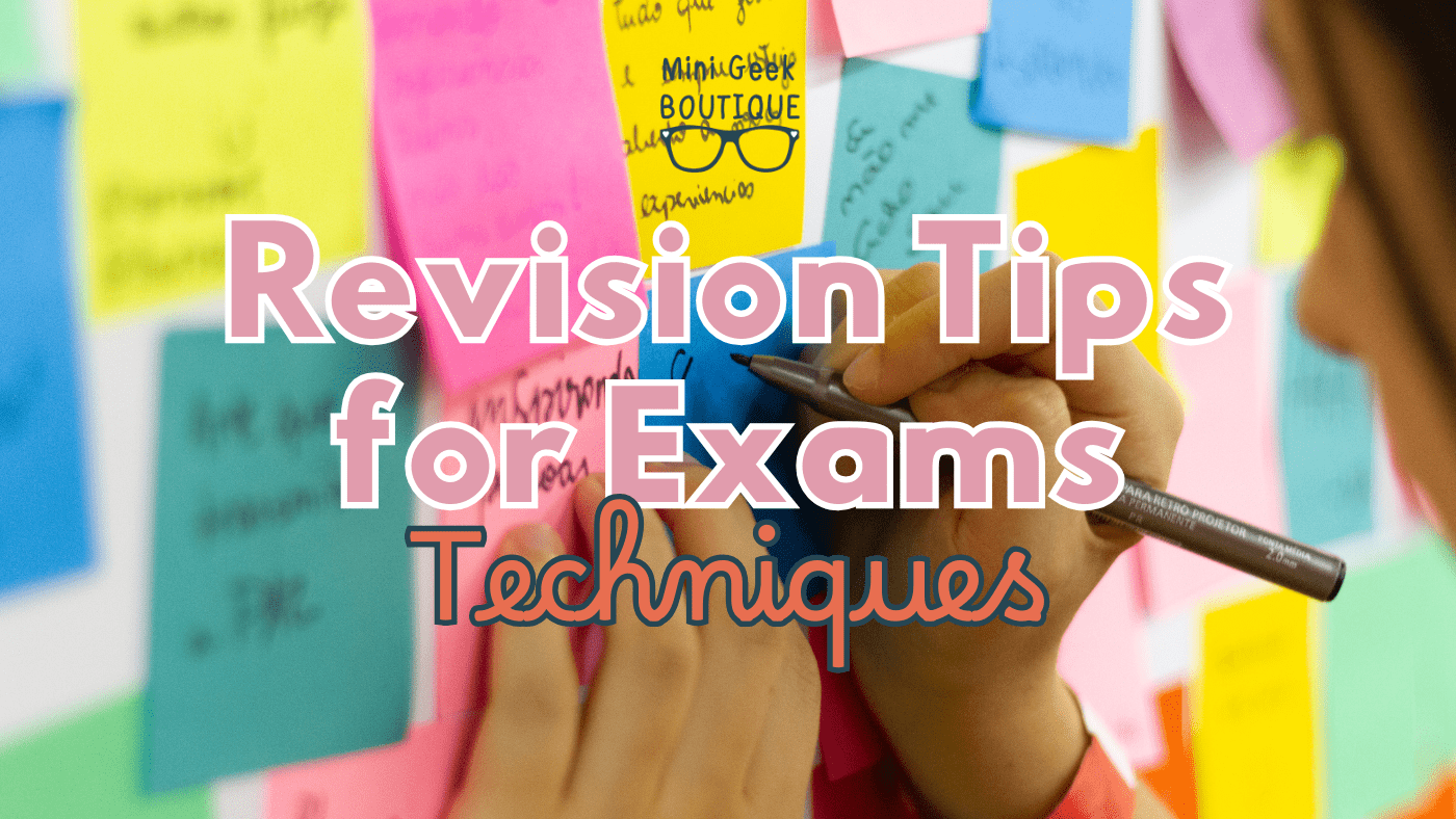 Revision Tips for Exams: Techniques – Mini Geek Boutique