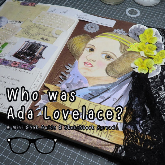 Who was Ada Lovelace? A Mini geek Guide and Sketchbook Spread - Mini Geek Boutique