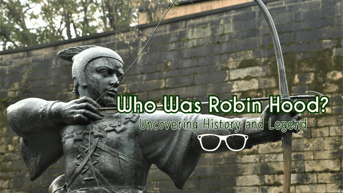 Who Was Robin Hood? Uncovering History and Legend - Mini Geek Boutique