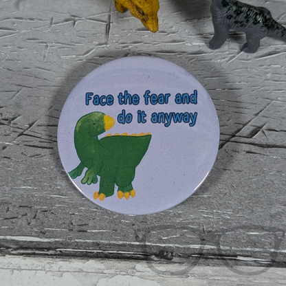 Face the fear and do it anyway dinosaur badge