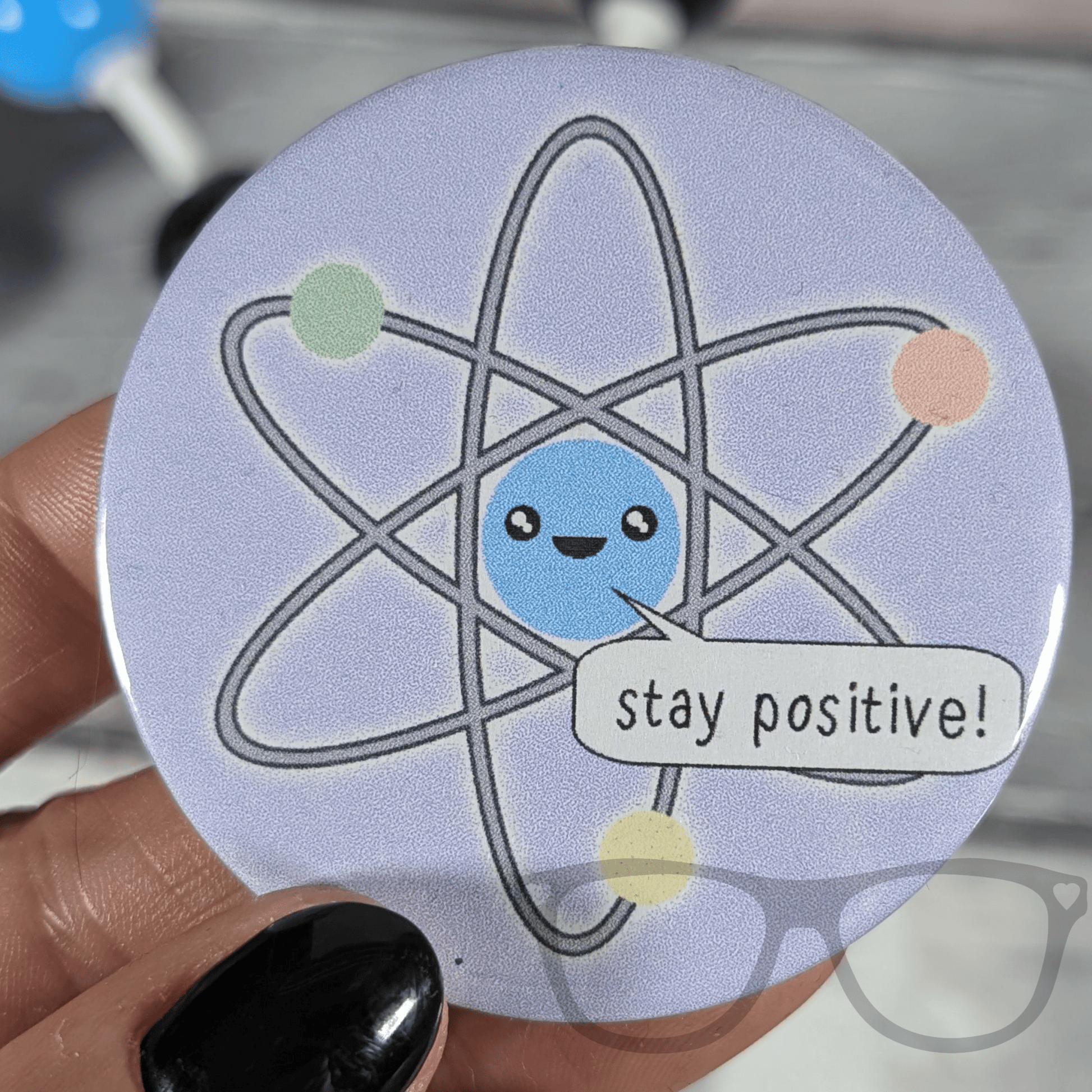 Stay Positive Atom 58mm badge - Mini Geek Boutique